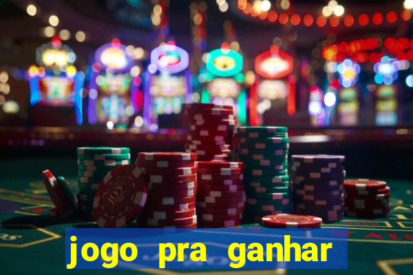 jogo pra ganhar dinheiro rapido